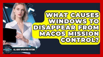 What Causes Windows To Disappear From macOS Mission Control? - All About Operating Systems