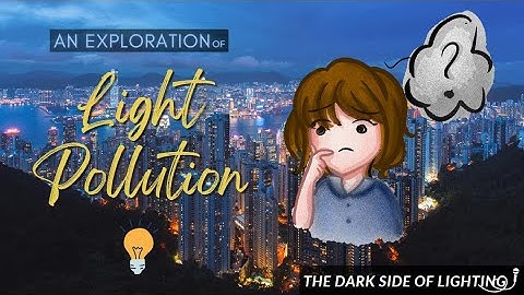 The Dark Side of Lighting: An Exploration of Light Pollution