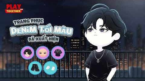 PLAY TOGETHER VNG | KHOÁC LÊN DENIM THU HÚT MỌI ÁNH NHÌN - TRANG PHỤC DENIM TỐI MÀU PLAY TOGETHER