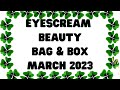 EYESCREAM BEAUTY BAG & BOX MARCH 2023 #eyescreambeauty #eyescreambeautybox #eyescream