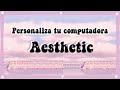 PERSONALIZA TU COMPUTADORA AESTHETIC / HOW TO MAKE YOUR LAPTOP AESTHETIC ✨