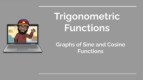 4.5 Graphs of Sine and Cosine Functions