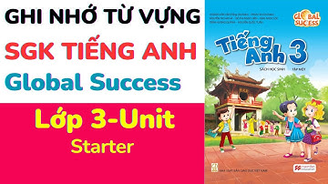 Ghi nhớ Từ Vựng SGK Tiếng Anh Lớp 3 Global Success Unit Starter