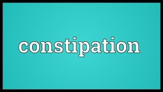 Constipation Meaning