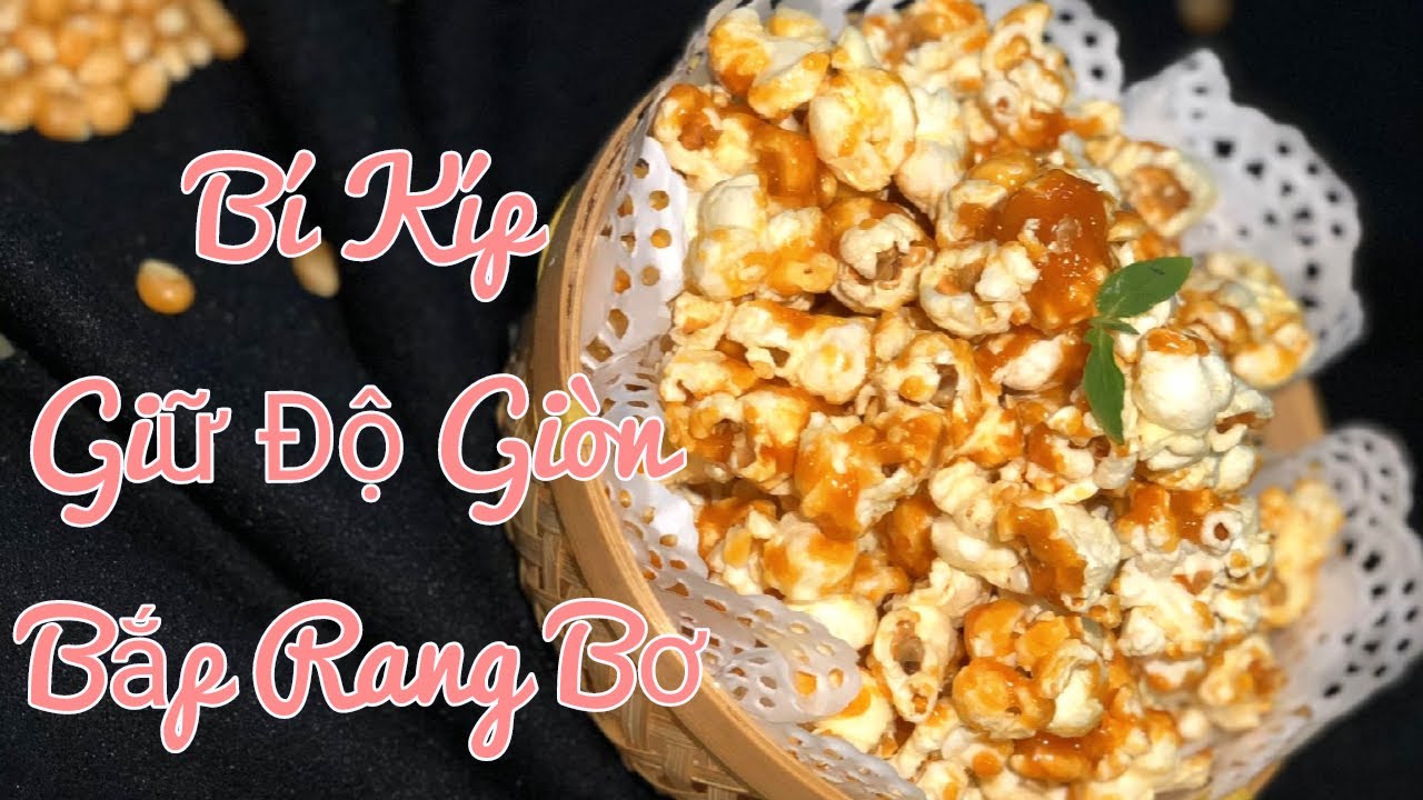 Bắp Rang Bơ Caramel và Bí Kíp Giữ Độ Giòn Được Lâu | Nàng Bánh Channel ...