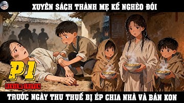 XUYÊN SÁCH THÀNH MẸ KẾ NGHÈO ĐÓI, TRƯỚC NGÀY THU THUẾ BỊ ÉP CHIA NHÀ VÀ BÁN KON | P1
