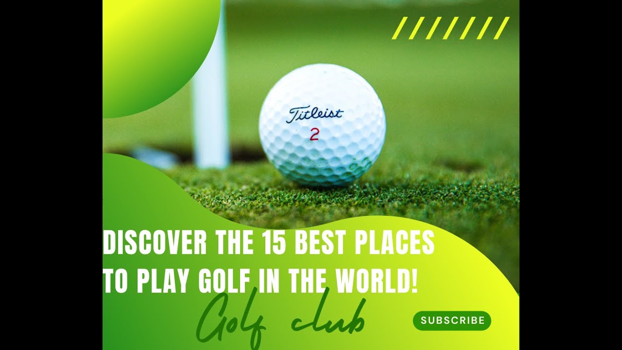 15 Best Places to Play Golf in the World!