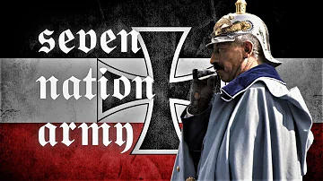 A Seven Nation Army - can't hold the German Empire back
