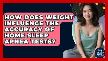 How Does Weight Influence The Accuracy Of Home Sleep Apnea Tests? - Sleep Apnea Support Network