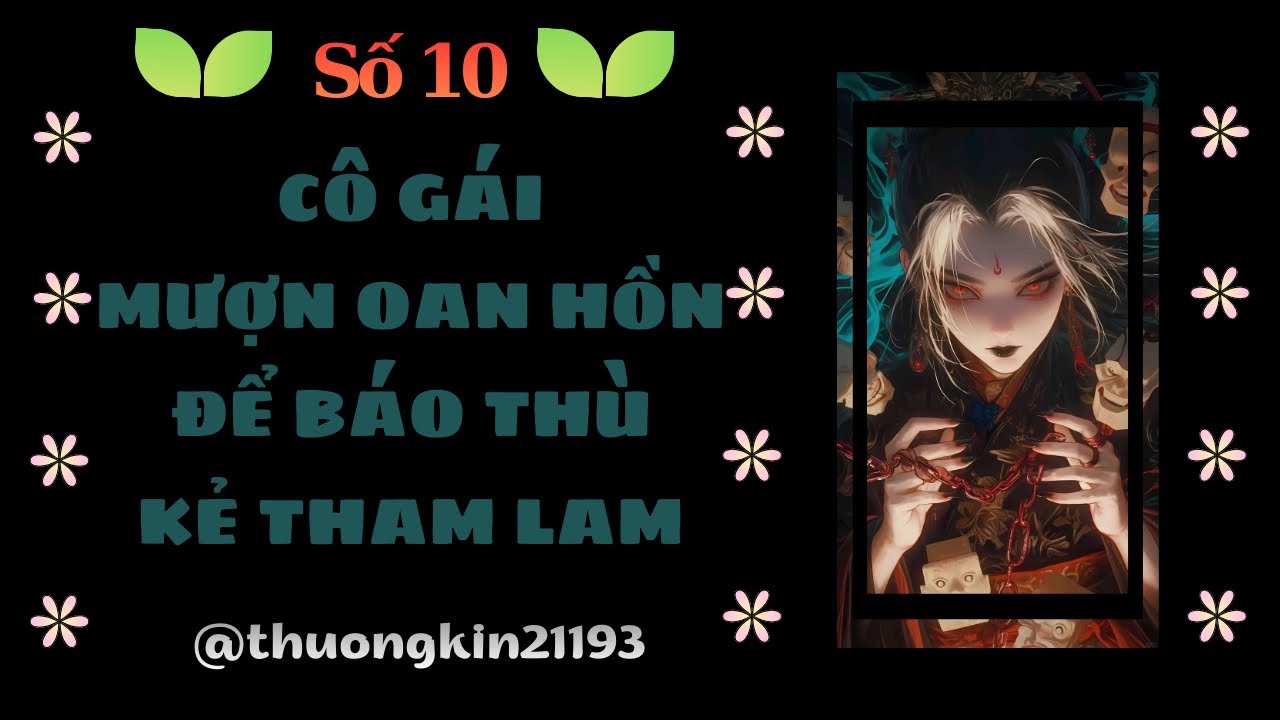 Truyện Audio | Full | Số 10 | CÔ GÁI MƯỢN OAN HỒN ĐỂ BÁO THÙ KẺ THAM LAM