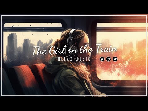 lofi hip hop radio - beats to relax/study to The Girl on the Train 🎧