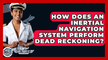How Does An Inertial Navigation System Perform Dead Reckoning? - Air Traffic Insider