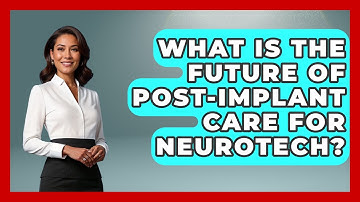 What Is The Future Of Post-implant Care For Neurotech? - Neurotech Insight Pro