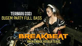 BREAKBEAT 2021 TERBARU DUGEM PARTY FULL BASS ENGKOL KEPALA