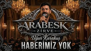 Uğur Karakuş - Haberimiz Yok Canlı 