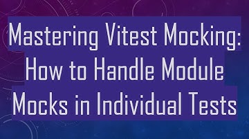 Mastering Vitest Mocking: How to Handle Module Mocks in Individual Tests