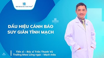 DẤU HIỆU CẢNH BÁO SUY GIÃN TĨNH MẠCH | UMC | Bệnh viện Đại học Y Dược TPHCM