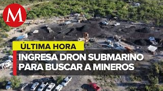 Dron submarino ingresa a mina de Sabinas; busca a trabajadores atrapados