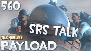Team Fortress 2 Payload | REAL TALK | Episode 560 Team Fortress 2 Payload | REAL TALK | Episode 560