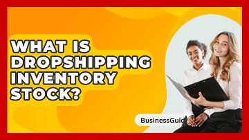 What Is Dropshipping Inventory Stock? - BusinessGuide360.com