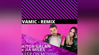 Aitor Galan X Jia Miles - Keep On Moving - Vamic Remix