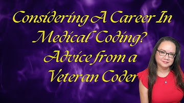 CONSIDERING A MEDICAL CODING CAREER? SOME ADVICE FROM A VETERAN CODER