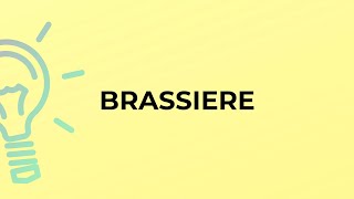 What is the meaning of the word BRASSIERE? 