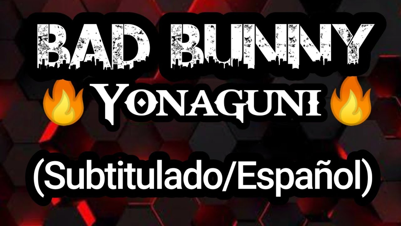 Bad Bunny Yonaguni (Letra/Lyrics) (Subtitulado/Español) YouTube