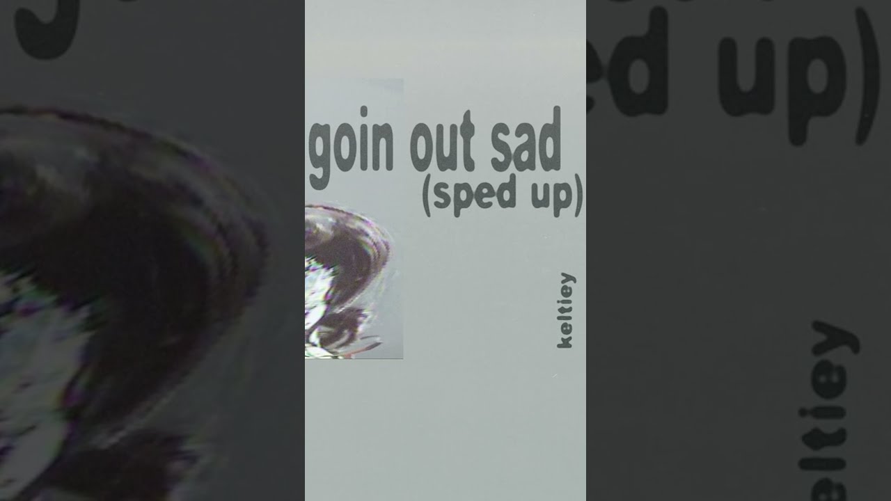 Go Run Up Goingoutsad Sped Keltiey Spedup Spedupsongs Spedupmusic Newmusic