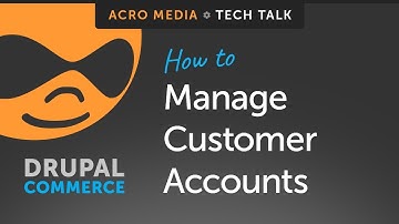 🔴 How To: Manage Customer Accounts in Drupal Commerce