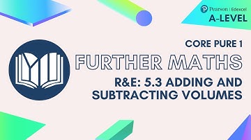 A-Level Further Maths CP1-05: 5.3 Adding and Subtracting Volumes