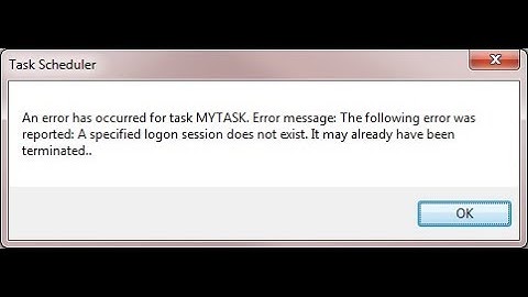 Task Scheduler Error “A specified logon session does not exist”