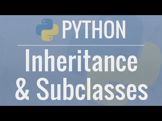 Python OOP Tutorial 4: Inheritance - Creating Subclasses