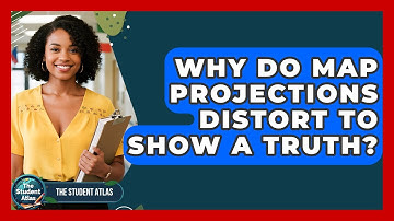 Why Do Map Projections Distort To Show A Truth? - The Student Atlas