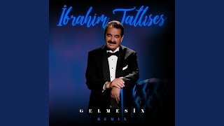 Gelmesin (Remix) - İbrahim Tatlıses