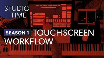 Touchscreen Workflow [Studio Time: S1E8]