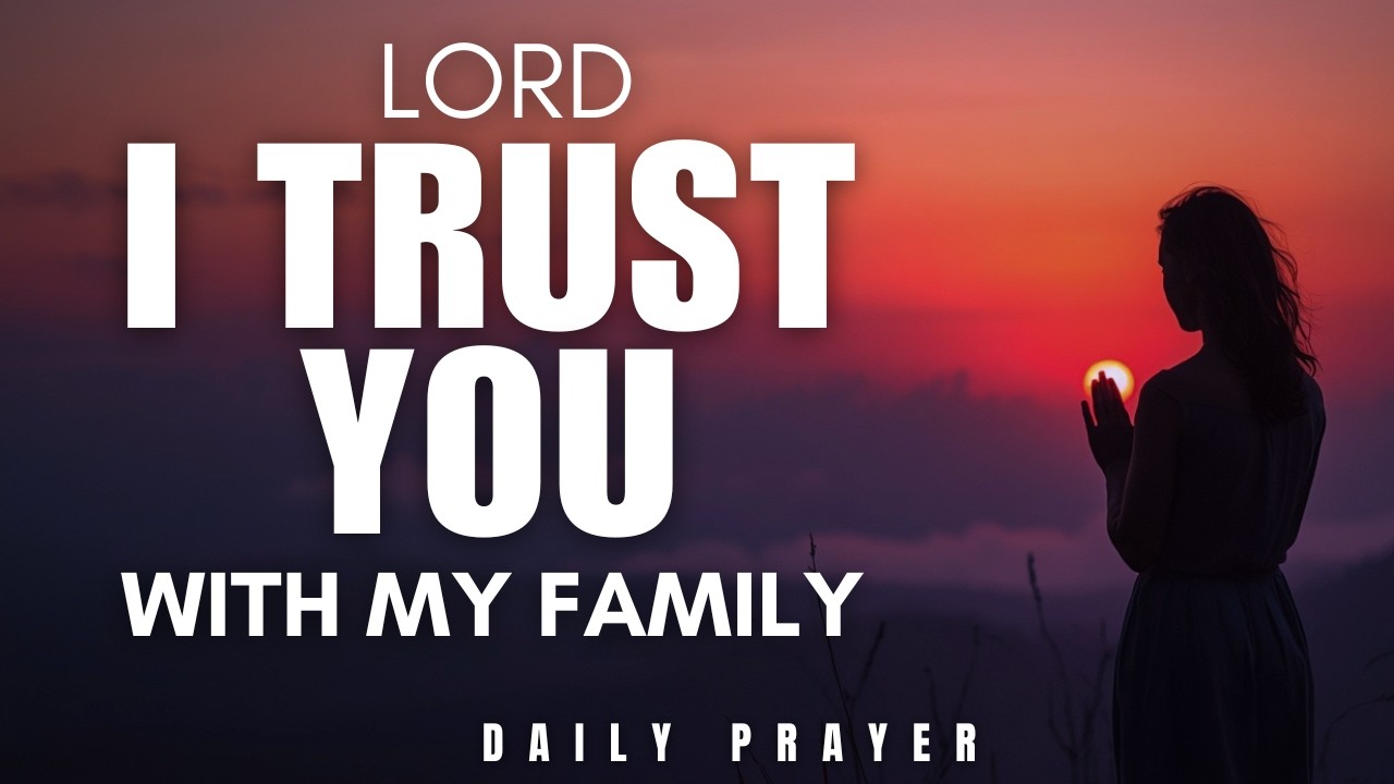 Always Trust God With Your Family | Lord I Surrender My Family To You Today