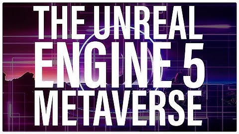 Unreal Engine 5 in the Metaverse