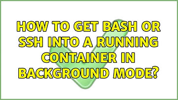 Ubuntu: How to get bash or ssh into a running container in background mode?