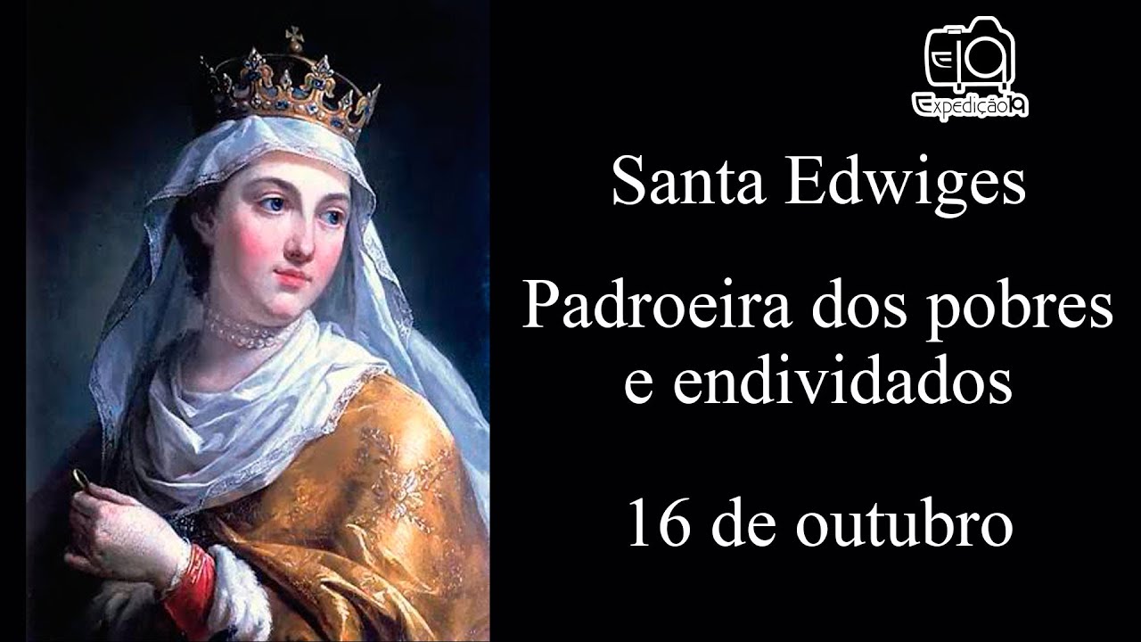 História da vida de Santa Edwiges Padroeira dos pobres e endividados
