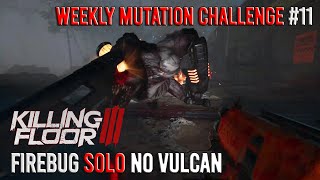 Killing Floor 3 - Firebug Weekly Mutation #11 Solo, No Vulcan (Hellfire, Radar Station)
