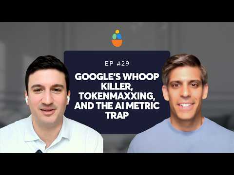 Video Google's WHOOP Killer, Tokenmaxxing, and the AI Metric Trap