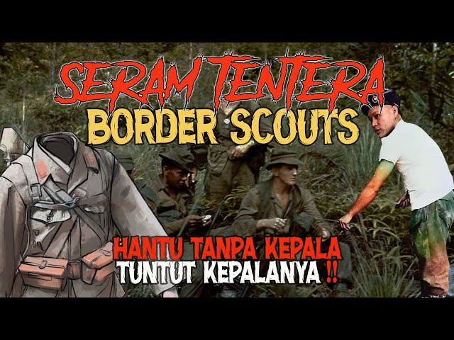 MEREMANG❗PART 1- SERAM TENTERA BORDER SCOUTS  (SARAWAK) : HANTU TANPA KEPALA TUNTUT KEPALANYA ! class=