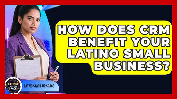 How Does CRM Benefit Your Latino Small Business? - Latino Start Up Space