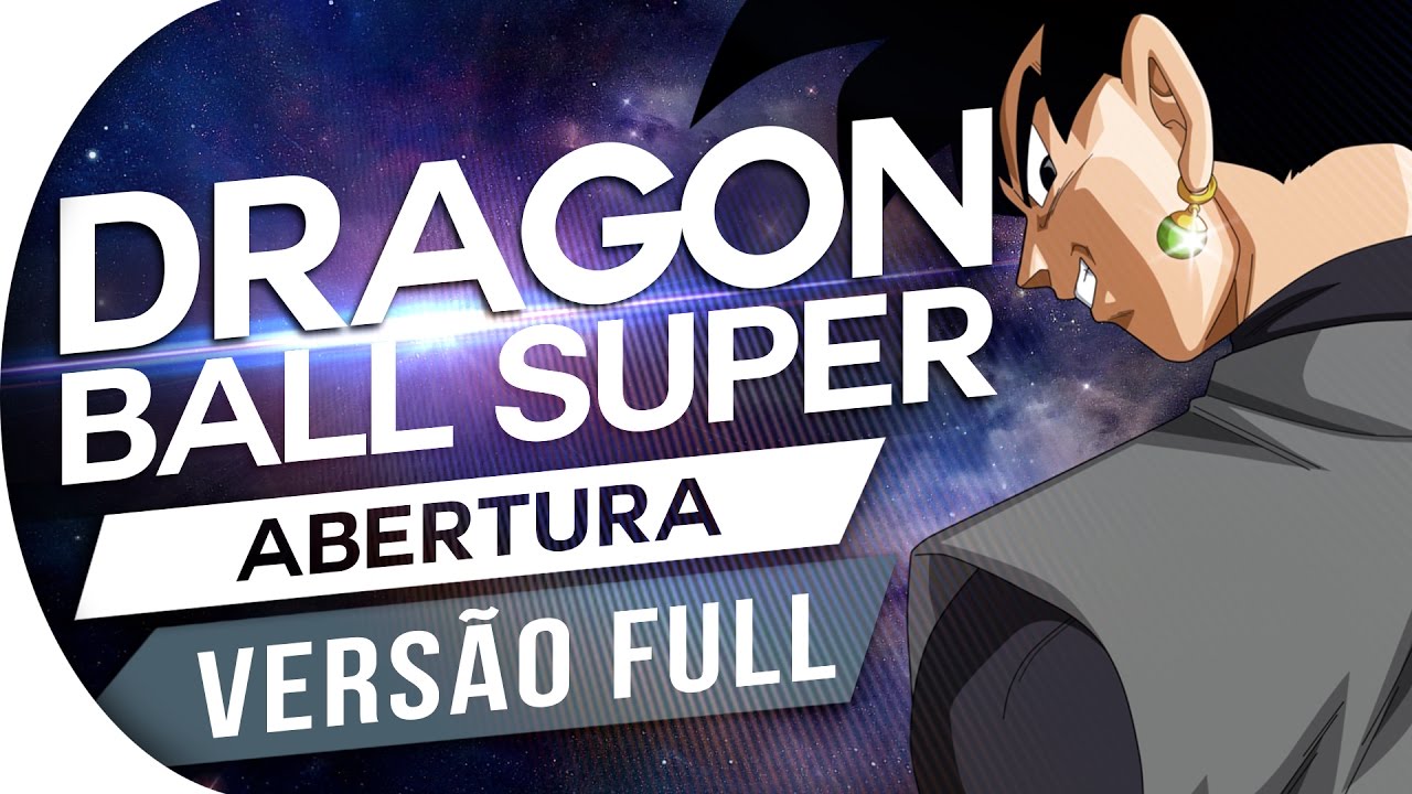 DRAGON BALL SUPER   ABERTURA 1 FULL PTBR