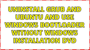 Ubuntu: Uninstall Grub and Ubuntu and use Windows bootloader WITHOUT windows installation dvd
