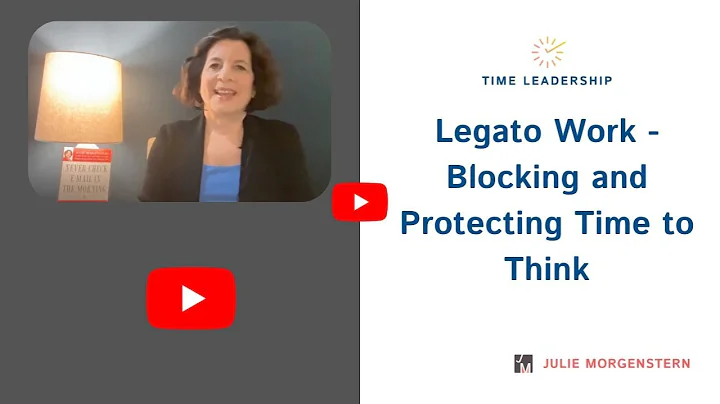 Legato Work - Blocking and Protecting Time to Think