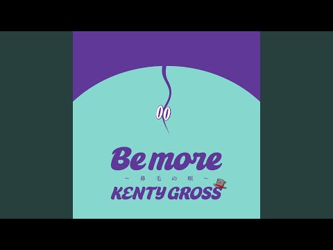 KENTY GROSS - Be more ～鼻毛の唄～ - BE MORE -BIMOU NO UTA-