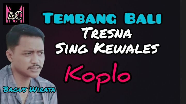 Tresna Sing Kewales (Lirik) , Bagus Wirata, Koplo