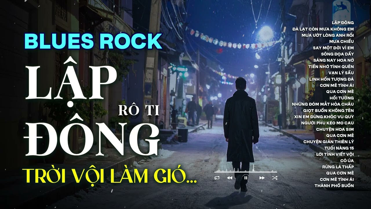 LẬP ĐÔNG - ROCK VERSION | NHẠC BLUES ROCK BUỒN HAY NHẤT | TRỜI VỘI LÀM GIÓ LẬP ĐÔNG LÁ KIA THAY MÀU